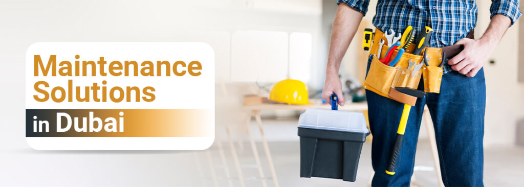 Comprehensive Maintenance Solutions in Dubai for Your Business and Residential Requirements